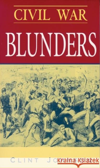 Civil War Blunders: Amusing Incidents from the War Clint Johnson 9780895871633 John F. Blair Publisher - książka