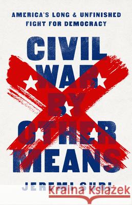 Civil War by Other Means: America's Long and Unfinished Fight for Democracy Jeremi Suri 9781541758544 PublicAffairs - książka