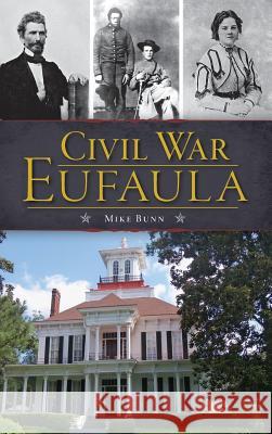 Civil War Eufaula Mike Bunn 9781540222527 History Press Library Editions - książka