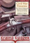 Civil War Firearms: Their Historical Background and Tactical Use Bilby, Joseph G. 9780306814594 Da Capo Press