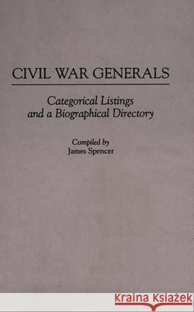 Civil War Generals: Categorical Listings and a Biographical Directory Spencer, James 9780313254239 Greenwood Press - książka