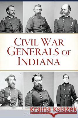 Civil War Generals of Indiana Carl E. Kramer 9781467151955 History Press - książka