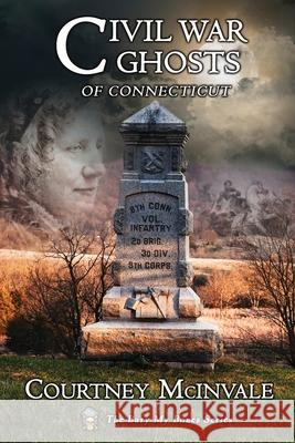 Civil War Ghosts of Connecticut McInvale Courtney McInvale 9798985183917 Haunted Road Media, LLC - książka