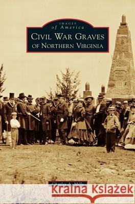 Civil War Graves of Northern Virginia Charles a. Mills 9781540214171 Arcadia Publishing Library Editions - książka