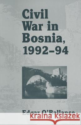 Civil War in Bosnia 1992-94 Edgar O'Ballance 9781349136681 Palgrave MacMillan - książka