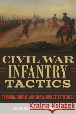 Civil War Infantry Tactics: Training, Combat, and Small-Unit Effectiveness Earl J. Hess 9780807179581 LSU Press - książka