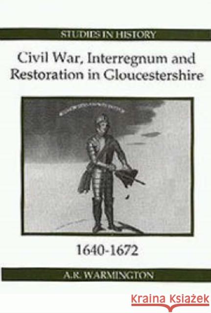 Civil War, Interregnum and Restoration in Gloucestershire, 1640-1672 A. R. Warmington 9780861932368 Royal Historical Society - książka