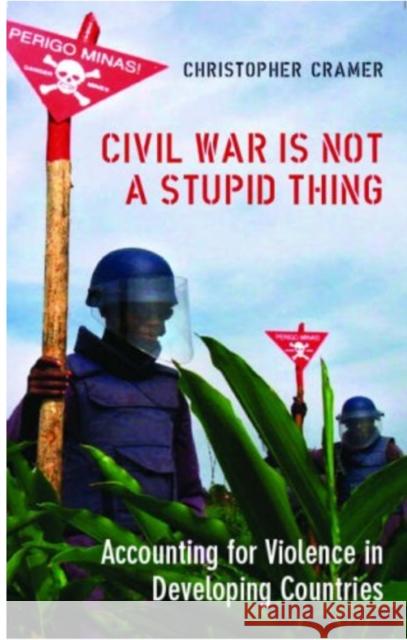 Civil War is Not a Stupid Thing: Accounting for Violence in Developing Countries Christoper Cramer 9781850658214 C Hurst & Co Publishers Ltd - książka