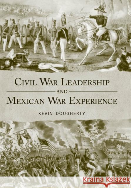 Civil War Leadership and Mexican War Experience Kevin Dougherty 9781617030413 University Press of Mississippi - książka