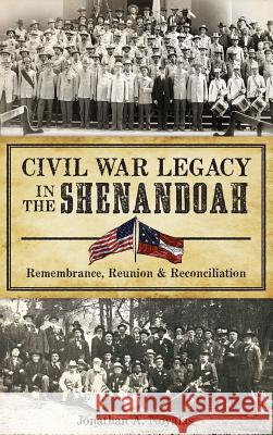 Civil War Legacy in the Shenandoah: Remembrance, Reunion and Reconciliation Jonathan A. Noyalas 9781540213181 History Press Library Editions - książka