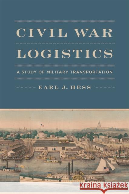 Civil War Logistics: A Study of Military Transportation Earl J. Hess 9780807167502 LSU Press - książka