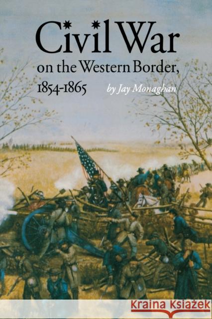 Civil War on the Western Border, 1854-1865 Jay Monaghan 9780803281264 University of Nebraska Press - książka