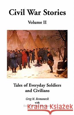 Civil War Stories: Tales of Everyday Soldiers and Civilians, Volume 2 Romaneck, Greg M. 9780788445996 Heritage Books - książka