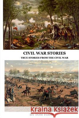 Civil War Stories: True Stories from the Civil War Mr Tom Todd Mrs Judith Todd 9781983846953 Createspace Independent Publishing Platform - książka