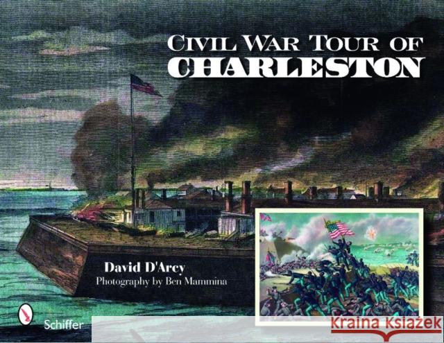 Civil War Tour of Charleston David D'Arch Ben Mammina 9780764334764 Schiffer Publishing - książka