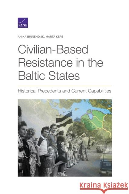 Civilian-Based Resistance in the Baltic States: Historical Precedents and Current Capabilities Anika Binnendijk, Marta Kepe 9781977406071 RAND - książka