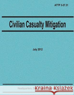 Civilian Casualty Mitigation (ATTP 3-37.31) Army, Department Of the 9781480009615 Createspace - książka