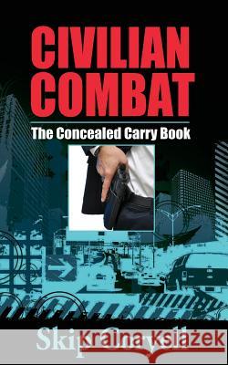 Civilian Combat The Concealed Carry Book Coryell, Skip 9781618081216 White Feather Press, LLC - książka