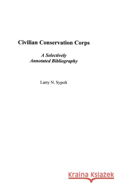 Civilian Conservation Corps: A Selectively Annotated Bibliography Sypolt, Larry N. 9780313313134 Praeger Publishers - książka