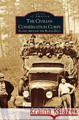 Civilian Conservation Corps: In and Around the Black Hills Peggy Sanders 9781531618414 Arcadia Publishing Library Editions - książka