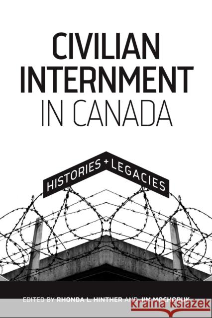 Civilian Internment in Canada: Histories and Legacies Rhonda L. Hinther Jim Mochoruk 9780887558450 University of Manitoba Press - książka