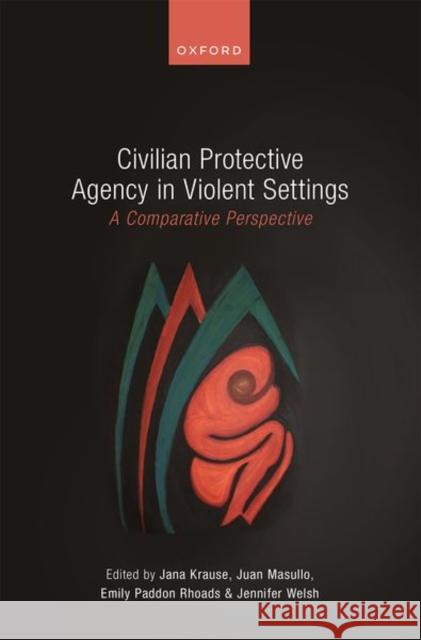 Civilian Protective Agency in Violent Settings: A Comparative Perspective  9780192866714 Oxford University Press - książka