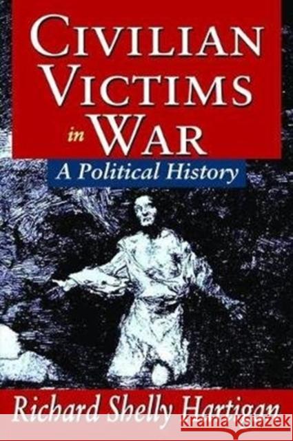 Civilian Victims in War: A Political History Alan L. Grey Richard Shelly Hartigan 9781138520554 Routledge - książka