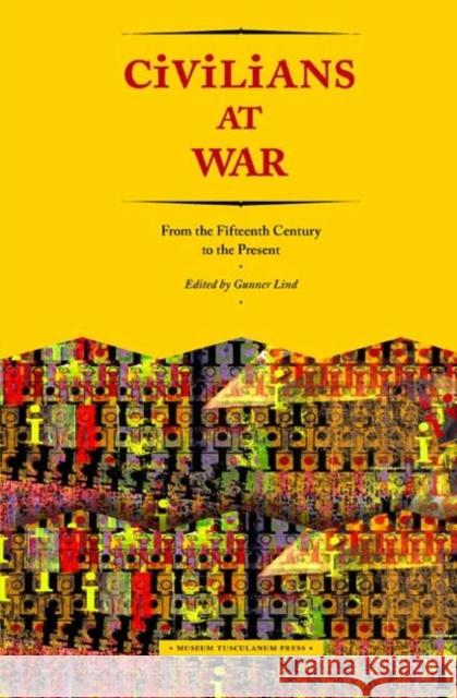 Civilians at War: From the Fifteenth Century to the Present Lind, Gunner 9788763540636 Museum Tusculanum Press - książka