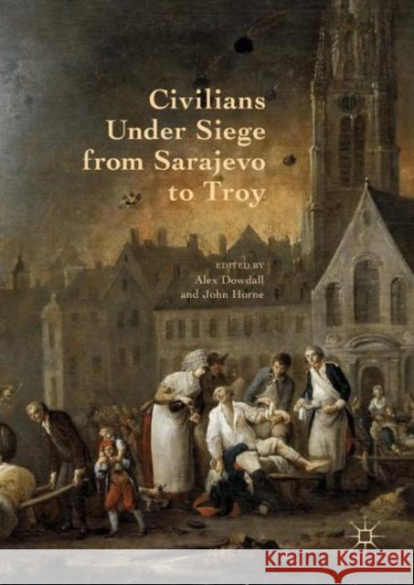 Civilians Under Siege from Sarajevo to Troy Alex Dowdall John Horne 9781137585318 Palgrave MacMillan - książka