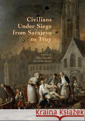 Civilians Under Siege from Sarajevo to Troy Alex Dowdall John Horne 9781349954421 Palgrave MacMillan - książka