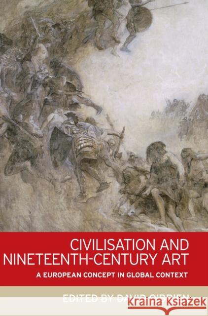 Civilisation and nineteenth-century art: A European concept in global context O'Brien, David 9781784992682 Manchester University Press - książka
