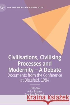 Civilisations, Civilising Processes and Modernity - A Debate: Documents from the Conference at Bielefeld, 1984 Stephen Mennell Artur Bogner 9783030803780 Palgrave MacMillan - książka