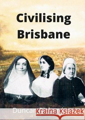 Civilising Brisbane Duncan Richardson 9781329095595 Lulu.com - książka