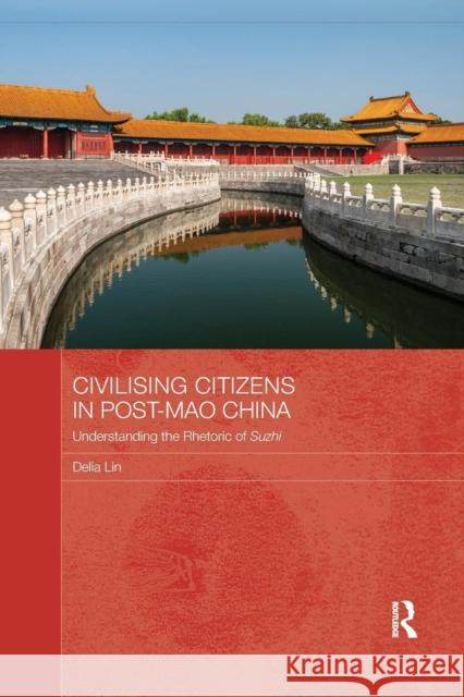 Civilising Citizens in Post-Mao China: Understanding the Rhetoric of Suzhi Delia Lin 9780367172633 Routledge - książka