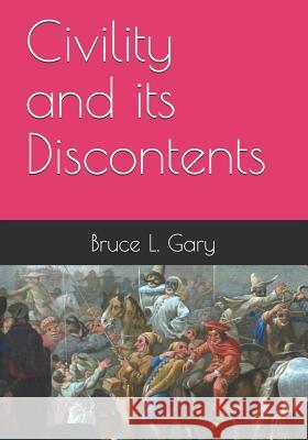 Civility and its Discontents Gary, Bruce L. 9781717352606 Createspace Independent Publishing Platform - książka