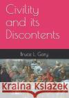 Civility and its Discontents Gary, Bruce L. 9781717352606 Createspace Independent Publishing Platform