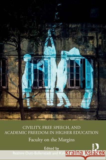 Civility, Free Speech, and Academic Freedom in Higher Education: Faculty on the Margins Reshmi Dutt-Ballerstadt Kakali Bhattacharya 9780367243654 Routledge - książka