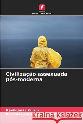 Civiliza??o assexuada p?s-moderna Ravikumar Kurup Parameswara Achutha Kurup 9786205757024 Edicoes Nosso Conhecimento - książka