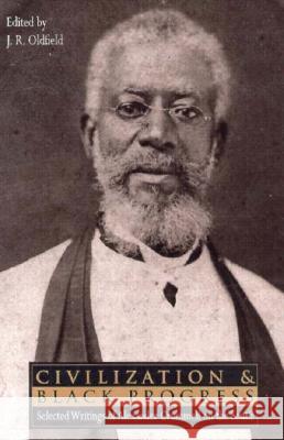 Civilization and Black Progress: Selected Writings of Alexander Crummell on the South Alexander Crummell J. R. Oldfield John Oldfield 9780813916026 University of Virginia Press - książka