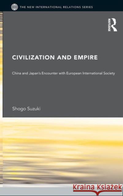 Civilization and Empire: China and Japan's Encounter with European International Society Suzuki, Shogo 9780415446884 Taylor & Francis - książka