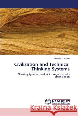 Civilization and Technical Thinking Systems Timofeev Anatoly 9783659671852 LAP Lambert Academic Publishing - książka