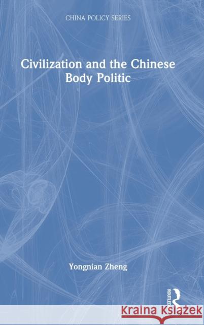 Civilization and the Chinese Body Politic Yongnian Zheng 9781032287928 Routledge - książka