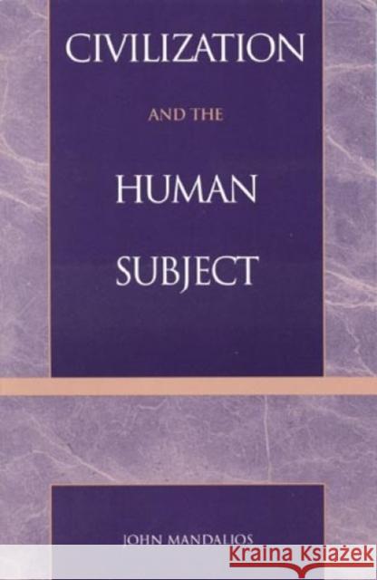 Civilization and the Human Subject John Mandalios 9780847691777 Rowman & Littlefield Publishers - książka