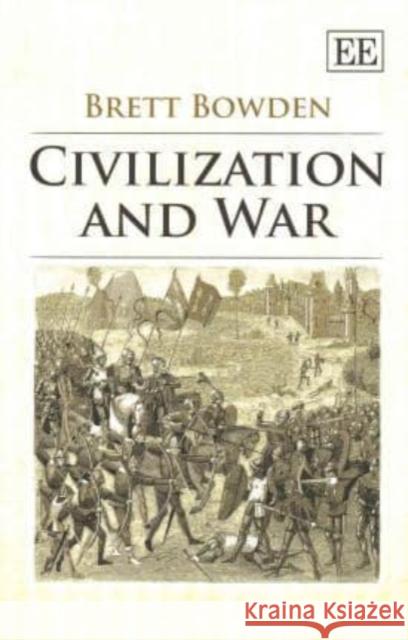 Civilization and War Brett Bowden   9781782545859 Edward Elgar Publishing Ltd - książka