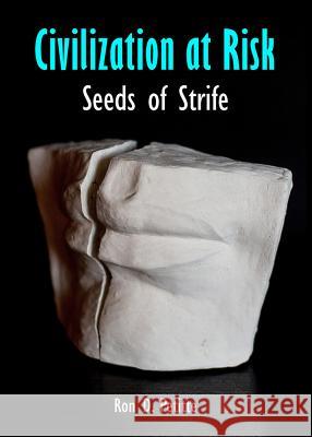 Civilization at Risk: Seeds of Strife Ron D. Petitte 9781443852968 Cambridge Scholars Publishing - książka