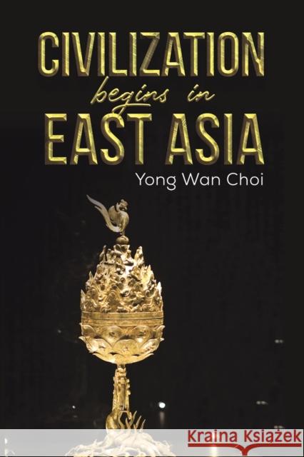 Civilization begins in East Asia Yong Wan Choi 9781398426696 Austin Macauley Publishers - książka