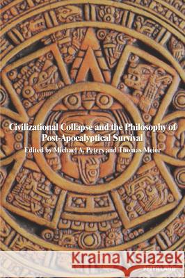 Civilizational Collapse and the Philosophy of Post-Apocalyptical Survival Cameron McCarthy, Tina (Athlone C.) Besley, Thomas Meier 9781636673608 Peter Lang Publishing Inc - książka