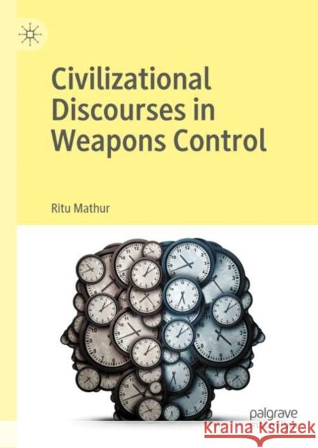 Civilizational Discourses in Weapons Control Ritu Mathur 9783030449421 Palgrave MacMillan - książka