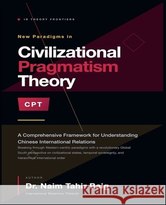 Civilizational Pragmatism Theory Baig, Naim Tahir 9798232057206 Dr Naim Tahir Baig - książka