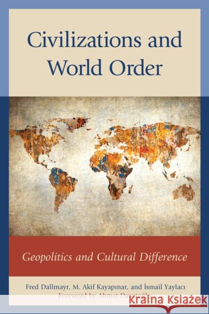 Civilizations and World Order: Geopolitics and Cultural Difference Fred Dallmayr Cemil Ay Chris Brown 9781498501545 Lexington Books - książka